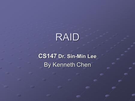 RAID CS147 Dr. Sin-Min Lee By Kenneth Chen. History Norman Ken Ouchi at IBM was awarded U.S. Patent 4,092,732 titled System for recovering data stored.