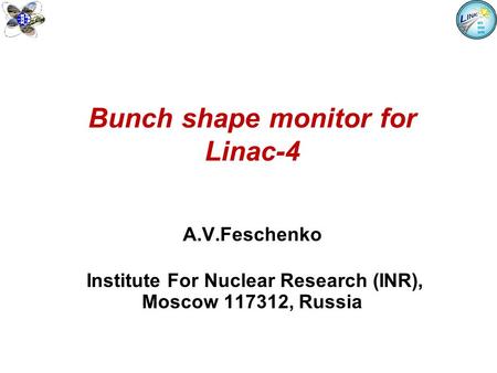 Bunch shape monitor for Linac-4 A.V.Feschenko Institute For Nuclear Research (INR), Moscow 117312, Russia.