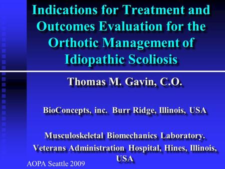 Indications for Treatment and Outcomes Evaluation for the Orthotic Management of Idiopathic Scoliosis Thomas M. Gavin, C.O. BioConcepts, inc. Burr Ridge,