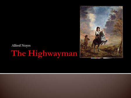 Alfred Noyes The Highwayman.