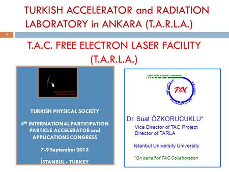 T.A.C. FREE ELECTRON LASER FACILITY (T.A.R.L.A.) TURKISH PHYSICAL SOCIETY 5 th INTERNATIONAL PARTICIPATION PARTICLE ACCELERATOR and APPLICATIONS CONGRESS.