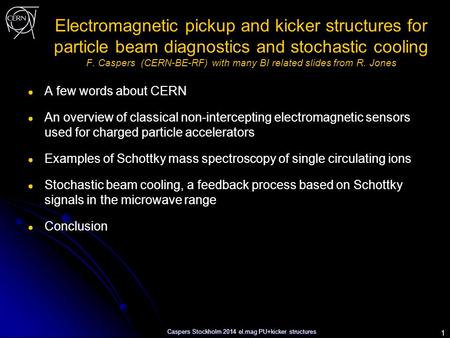 ● A few words about CERN ● An overview of classical non-intercepting electromagnetic sensors used for charged particle accelerators ● Examples of Schottky.
