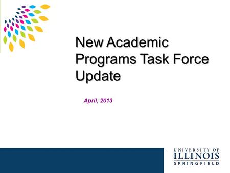 New Academic Programs Task Force Update April, 2013.