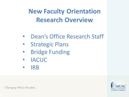 Dean’s Office Research Staff Strategic Plans Bridge Funding IACUC IRB New Faculty Orientation Research Overview.