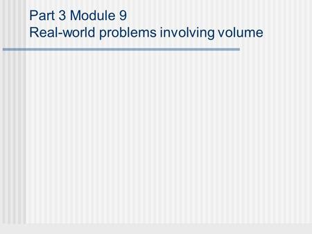 Part 3 Module 9 Real-world problems involving volume.