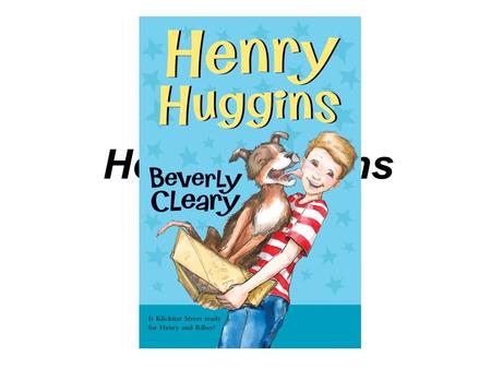 Henry Huggins by Beverly Cleary. Quote Matching “Just one bite.” –Ribsy “It’s a company rule, sonny.” –Bus driver “I’ll bet you kidnapped a baby.” –Scooter.