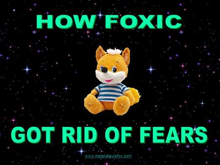 www.natalialevisfox.com “How How Foxic Got Rid of FearsFears” is a nice, clean, marvelous, touching and richly illustrated fairy tale. Most of personages.