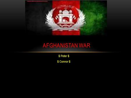 $ Peter $ $ Connor $ AFGHANISTAN WAR DATES & DURATIONS The Afghanistan war started In 2004 7 th of October And the war ended in 2014 28 th of December.