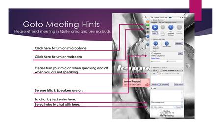 Goto Meeting Hints Click here to turn on microphone Click here to turn on webcam Be sure Mic & Speakers are on. Please attend meeting in Quite area and.