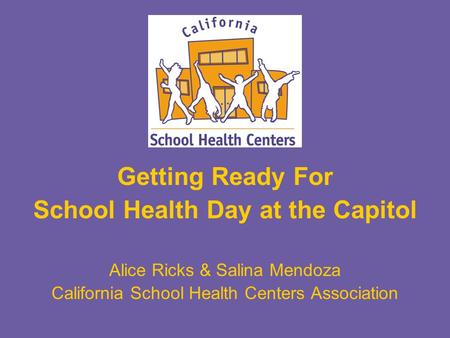 Getting Ready For School Health Day at the Capitol Alice Ricks & Salina Mendoza California School Health Centers Association.