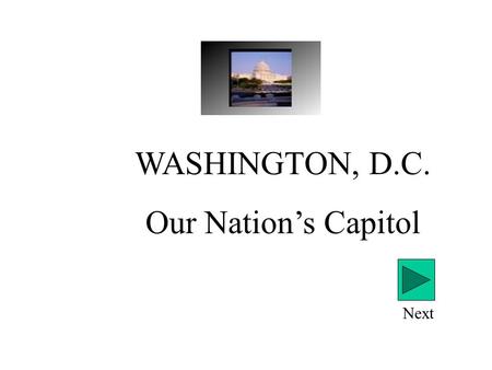 WASHINGTON, D.C. Our Nation’s Capitol Next Introduction George Washington signed a bill in 1790 to locate the nation’s capitol in the DISTRICT OF COLUMBIA.
