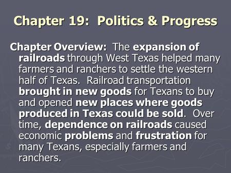 Chapter 19: Politics & Progress Chapter Overview: The expansion of railroads through West Texas helped many farmers and ranchers to settle the western.