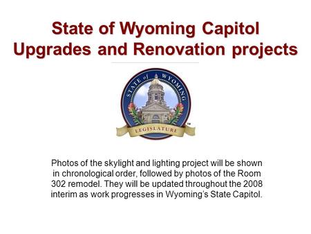 State of Wyoming Capitol Upgrades and Renovation projects Photos of the skylight and lighting project will be shown in chronological order, followed by.