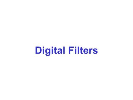 Digital Filters. A/DComputerD/A x(t)x[n]y[n]y(t) Example: