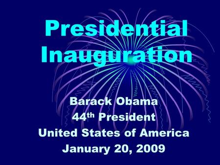 Presidential Inauguration Barack Obama 44 th President United States of America January 20, 2009.