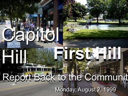 First Hill Monday, August 2, 1999 Report Back to the Community Capitol Hill.