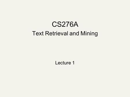 CS276A Text Retrieval and Mining Lecture 1. Query Which plays of Shakespeare contain the words Brutus AND Caesar but NOT Calpurnia? One could grep all.