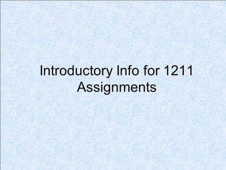 Introductory Info for 1211 Assignments
