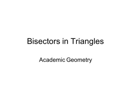 Bisectors in Triangles Academic Geometry. Perpendicular Bisectors and Angle Bisectors In the diagram below CD is the perpendicular bisector of AB. CD.