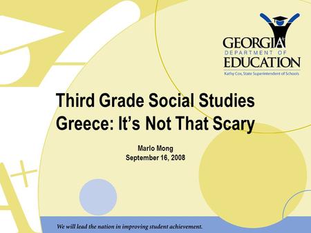 Third Grade Social Studies Greece: It’s Not That Scary Marlo Mong September 16, 2008.