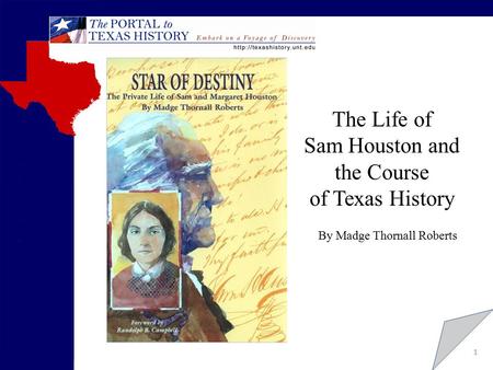 1 The Life of Sam Houston and the Course of Texas History By Madge Thornall Roberts.