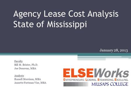 Agency Lease Cost Analysis State of Mississippi Faculty Bill M. Brister, Ph.D. Joe Donovan, MBA Analysts Russell Morrison, MBA Annette Fortman Vise, MBA.