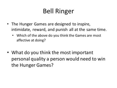 Bell Ringer The Hunger Games are designed to inspire, intimidate, reward, and punish all at the same time. Which of the above do you think the Games are.