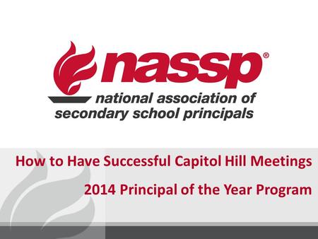 How to Have Successful Capitol Hill Meetings 2014 Principal of the Year Program.