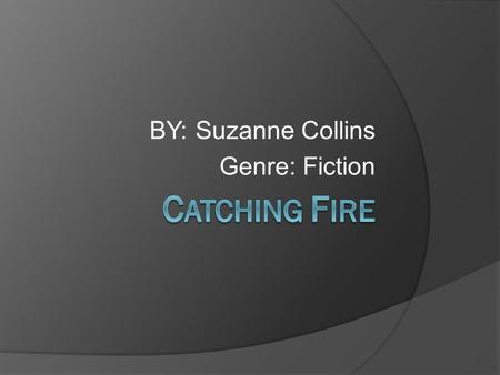 BY: Suzanne Collins Genre: Fiction. Katniss Everdeen was still recovering from her time in the hunger games when president snow forced her and Peeta into.