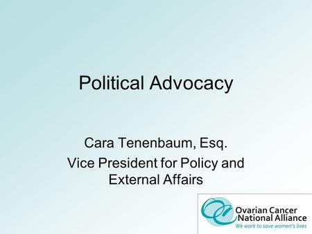 Political Advocacy Cara Tenenbaum, Esq. Vice President for Policy and External Affairs.