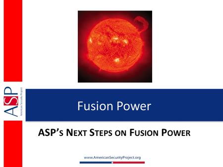 Fusion Power ASP’ S N EXT S TEPS ON F USION P OWER.