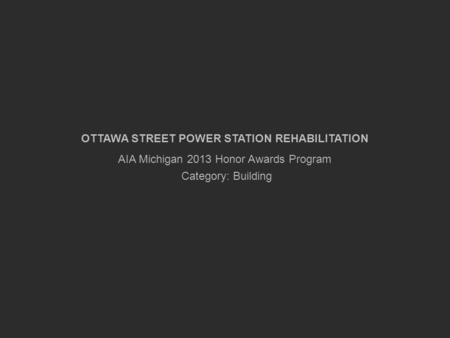 OTTAWA STREET POWER STATION REHABILITATION AIA Michigan 2013 Honor Awards Program Category: Building.