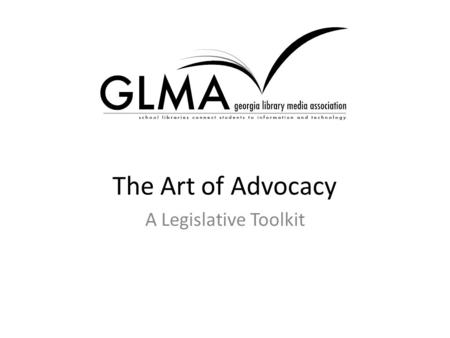 The Art of Advocacy A Legislative Toolkit. Who Me? A Lobbyist?! Lobbying is the process of gathering information for the purpose of persuading someone.