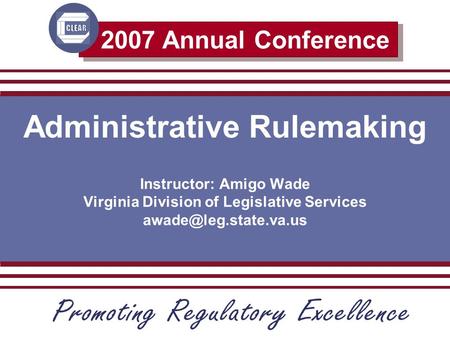 2007 Annual Conference Administrative Rulemaking Instructor: Amigo Wade Virginia Division of Legislative Services