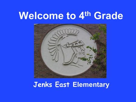 Welcome to 4 th Grade Jenks East Elementary. Specials Music Art Physical Education.