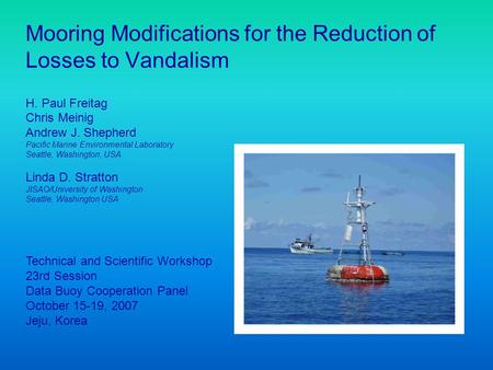 Mooring Modifications for the Reduction of Losses to Vandalism H. Paul Freitag Chris Meinig Andrew J. Shepherd Pacific Marine Environmental Laboratory.