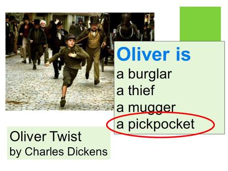 Oliver Twist by Charles Dickens Oliver is a burglar a thief a mugger a pickpocket.
