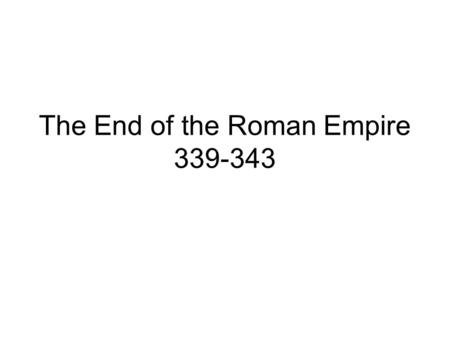 The End of the Roman Empire 339-343. Brain Pop  ies/worldhistory/falloftheromanempi re/