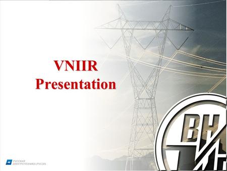 1 VNIIR Presentation. 2 Over 40 years on the electro- technical market! VNIIR.