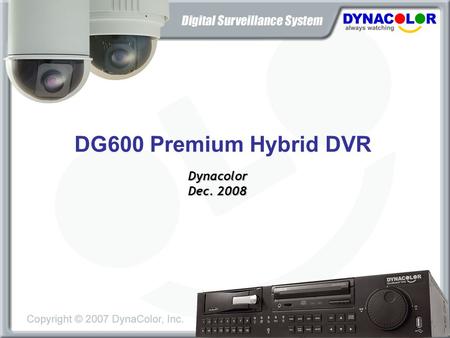 DG600 Premium Hybrid DVR Dynacolor Dec. 2008.