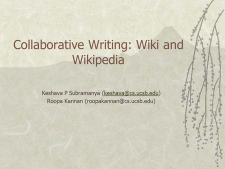 Collaborative Writing: Wiki and Wikipedia Keshava P Subramanya Roopa Kannan