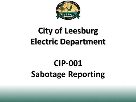 City of Leesburg Electric Department City of Leesburg Electric Department CIP-001 Sabotage Reporting.