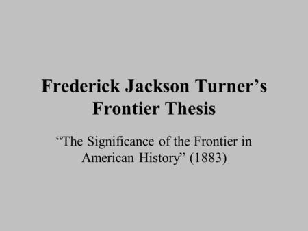 Frederick Jackson Turner’s Frontier Thesis