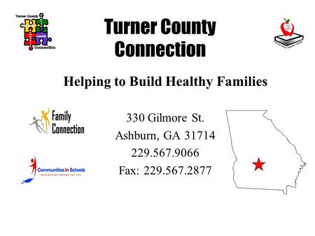 Turner County Connection Helping to Build Healthy Families 330 Gilmore St. Ashburn, GA 31714 229.567.9066 Fax: 229.567.2877.