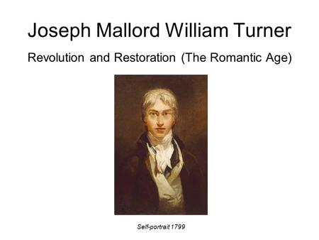 Joseph Mallord William Turner Revolution and Restoration (The Romantic Age) Self-portrait 1799.