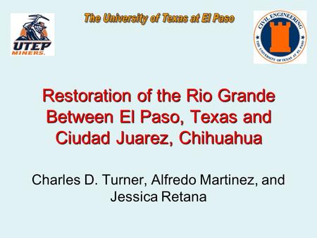Restoration of the Rio Grande Between El Paso, Texas and Ciudad Juarez, Chihuahua Restoration of the Rio Grande Between El Paso, Texas and Ciudad Juarez,