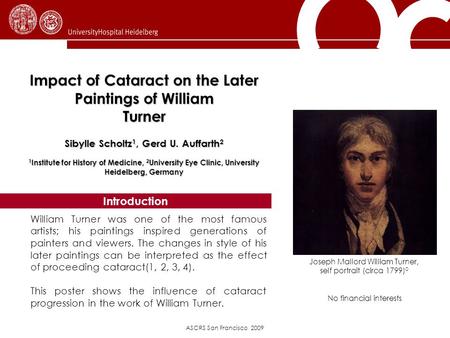 ASCRS San Francisco 2009 Impact of Cataract on the Later Paintings of William Turner Sibylle Scholtz 1, Gerd U. Auffarth 2 1 Institute for History of Medicine,