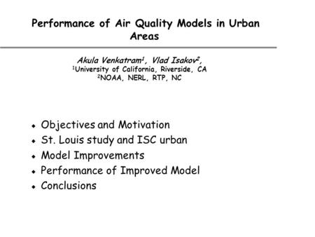 Performance of Air Quality Models in Urban Areas  Objectives and Motivation  St. Louis study and ISC urban  Model Improvements  Performance of Improved.