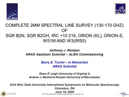 June 19, 2008 63 rd OSU Meeting on Molecular Spectroscopy – Columbus, OH1 COMPLETE 2MM SPECTRAL LINE SURVEY (130-170 GHZ) OF SGR B2N, SGR B2OH, IRC +10.
