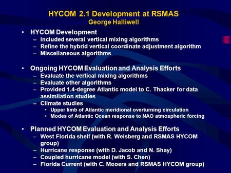 HYCOM 2.1 Development at RSMAS George Halliwell HYCOM Development –Included several vertical mixing algorithms –Refine the hybrid vertical coordinate adjustment.